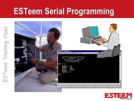 ESTeem Training Class ESTeem Serial Programming. Simple Programming Factory Defaults – Restores all commands in modem to factory defaults – FA Save –