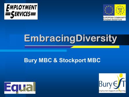 EmbracingDiversity Bury MBC & Stockport MBC.  FOR MORE INFO... EmbracingDiversity: Equal Aim –To combat inequality.