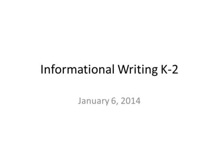 Informational Writing K-2 January 6, 2014. Review Content Objective – Know and understand print concepts and language conventions for your grade level.