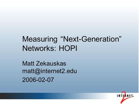 Measuring “Next-Generation” Networks: HOPI Matt Zekauskas 2006-02-07.