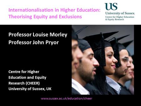 Diversity, Democratisation and Difference: Theories and Methodologies Internationalisation in Higher Education: Theorising Equity and Exclusions Professor.