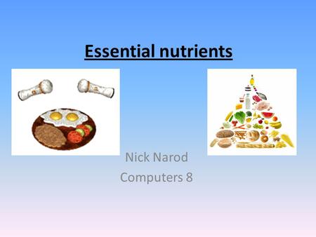 Essential nutrients Nick Narod Computers 8. Carbohydrates Major source of energy 3 types of carbs (simple) (complex) (refined) Simple sugars are more.