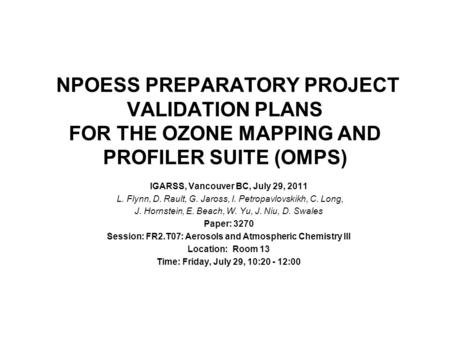 NPOESS PREPARATORY PROJECT VALIDATION PLANS FOR THE OZONE MAPPING AND PROFILER SUITE (OMPS) IGARSS, Vancouver BC, July 29, 2011 L. Flynn, D. Rault, G.