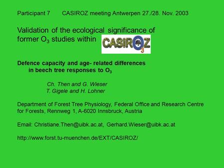 Participant 7CASIROZ meeting Antwerpen 27./28. Nov. 2003 Validation of the ecological significance of former O 3 studies within Defence capacity and age-