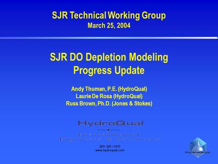 201 529 5151 www.hydroqual.com SJR DO Depletion Modeling Progress Update Andy Thuman, P.E. (HydroQual) Laurie De Rosa (HydroQual) Russ Brown, Ph.D. (Jones.