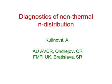 Diagnostics of non-thermal n-distribution Kulinová, A. AÚ AVČR, Ondřejov, ČR FMFI UK, Bratislava, SR.