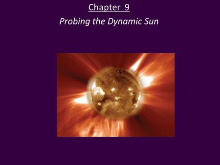 Chapter 9 Probing the Dynamic Sun. Solar Energy The Sun’s spectrum is close to that of an idealized blackbody with a temperature of 5800 K. Each square.