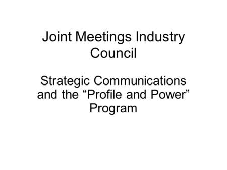 Joint Meetings Industry Council Strategic Communications and the “Profile and Power” Program.