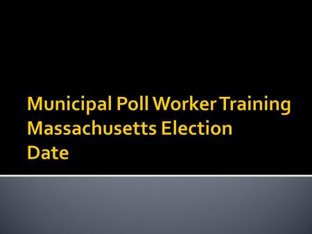  Agenda ▪ Overview of election and election staff ▪ Opening of polls  5 minute break ▪ Common tasks and issues that may arise ▪ Closing of the polls.