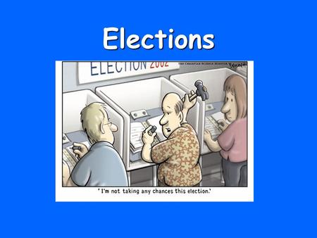 Elections.