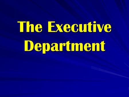 The Executive Department. Overview Office of the President: Executive Branch of Government Qualifications for Running for Office Powers and Privileges.