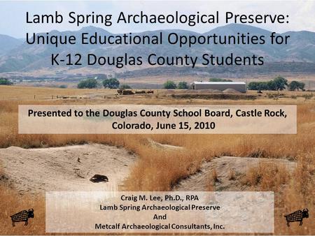 Lamb Spring Archaeological Preserve: Unique Educational Opportunities for K-12 Douglas County Students Presented to the Douglas County School Board, Castle.