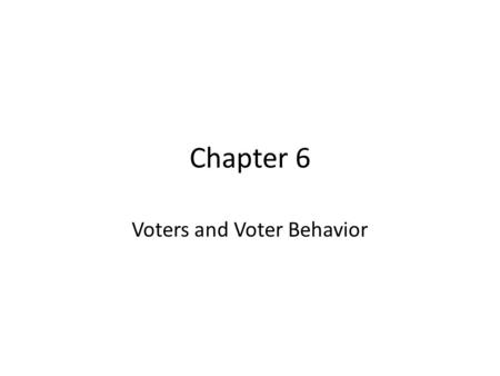 Voters and Voter Behavior