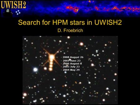 Search for HPM stars in UWISH2 D. Froebrich. Thank you very much for your interest!