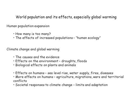 World population and its effects, especially global warming Climate change and global warming The causes and the evidence Effects on the environment –