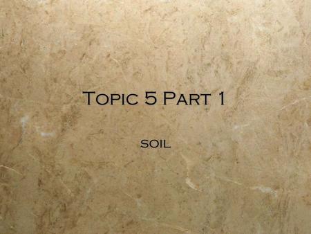 Topic 5 Part 1 soil.