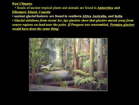 Past Climates fossils of ancient tropical plants and animals are found in Antarctica and Ellesmere Island, Canada ancient glacial features are found in.