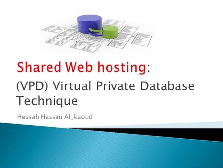 (VPD) Virtual Private Database Technique Hessah Hassan Al_kaoud.