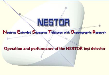 1 N eutrino E xtended S ubmarine T elescope with O ceanographic R esearch Operation and performance of the NESTOR test detector.