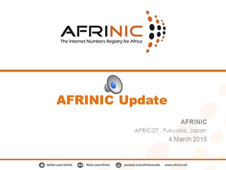 AFRINIC Update AFRINIC APRICOT, Fukuoka, Japan 4 March 2015.