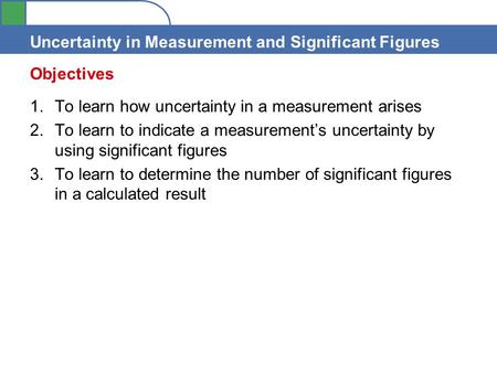 Objectives To learn how uncertainty in a measurement arises