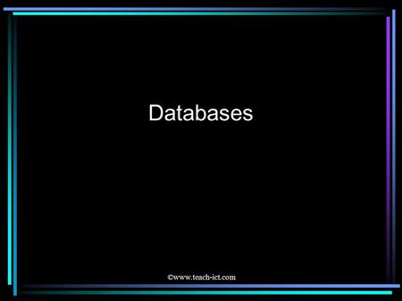 Databases ©www.teach-ict.com.