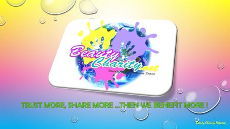 Beauty Charity Network. BEAUTY CHARITY NETWORK WORLD’S CLASS FUNDRAISING ENGINE Beauty Charity Network.