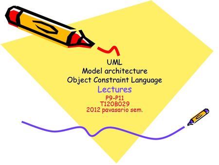 UML Model architecture Object Constraint Language Lectures P9-P11 T120B029 2012 pavasario sem.