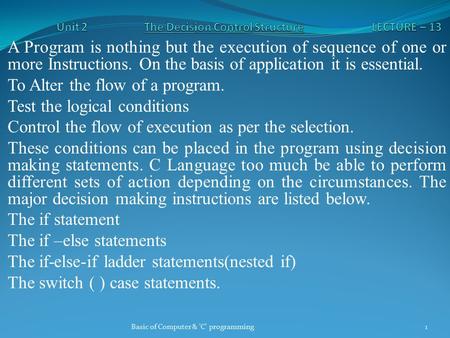 A Program is nothing but the execution of sequence of one or more Instructions. On the basis of application it is essential. To Alter the flow of a program.