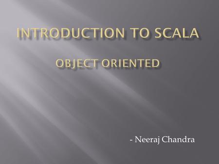 - Neeraj Chandra.  It’s language written by by Martin Odersky at EPFL  It’s language written by by Martin Odersky at EPFL (École Polytechnique Fédérale.