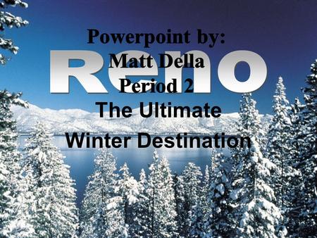 The Ultimate Winter Destination Come Experience Reno! Beautiful Ski Resorts Excellent Hotels Reasonable Prices Tons of Family Fun.