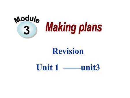 3 Revision Unit 1 ——unit3. 1. 复习 2. 看电影 3. 帮忙做家务 4. 上钢琴课 5. 在周末 6. 野餐 7. 在周六上午 8. 加入到我们中来 9. 在公园 10. 做某人的家庭作业 11. 独自待在家里 1.go over 2.see a movie 3.help.