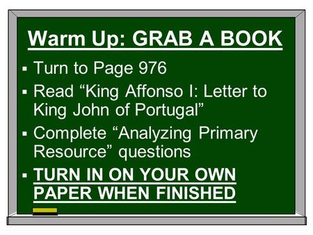 Warm Up: GRAB A BOOK  Turn to Page 976  Read “King Affonso I: Letter to King John of Portugal”  Complete “Analyzing Primary Resource” questions  TURN.