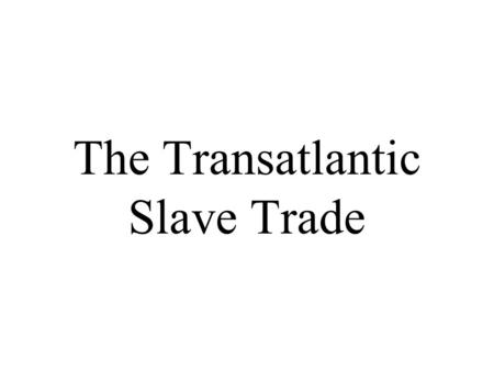 The Transatlantic Slave Trade