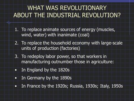 WHAT WAS REVOLUTIONARY ABOUT THE INDUSTRIAL REVOLUTION?