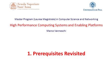 Master Program (Laurea Magistrale) in Computer Science and Networking High Performance Computing Systems and Enabling Platforms Marco Vanneschi 1. Prerequisites.