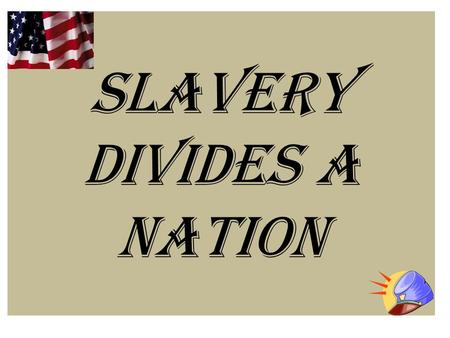 Slavery Divides a Nation Setting the Scene… Year – 1820 President – James Monroe Thomas Jefferson voices his opinion of slavery. 11 free states 11 slave.