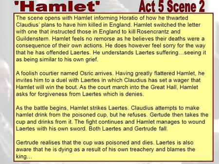 'Hamlet' Act 5 Scene 2 The scene opens with Hamlet informing Horatio of how he thwarted Claudius’ plans to have him killed in England. Hamlet switched.