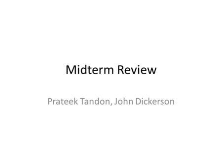 Midterm Review Prateek Tandon, John Dickerson. Basic Uninformed Search (Summary) b = branching factor d = depth of shallowest goal state m = depth of.