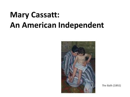 Mary Cassatt: An American Independent The Bath (1892)