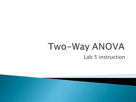 Lab 5 instruction.  a collection of statistical methods to compare several groups according to their means on a quantitative response variable  Two-Way.