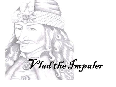 Vlad the Impaler. Born: 1431 in Sighisoara, Transylvania Dracula: “Son of the Dragon” Second child of Vlad II Dracul, voivode of Walachia Walachia: principality.