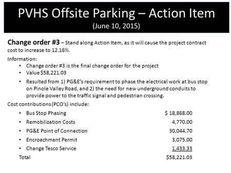 PVHS Offsite Parking – Action Item (June 10, 2015) Change order #3 – Stand along Action Item, as it will cause the project contract cost to increase to.