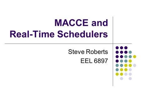 MACCE and Real-Time Schedulers Steve Roberts EEL 6897.