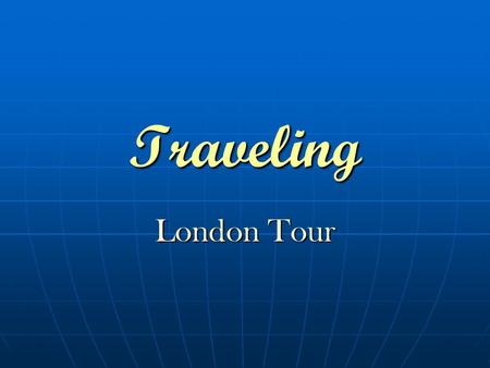 Traveling London Tour. The plan of the lesson Tongue twister Revision of the vocabulary and your knowledge New vocabulary London tour (watching of the.