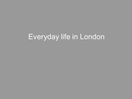 Everyday life in London. London, as a capital of one of the most attractive countries in the world, is a dream and a nightmare. Everyday life looks there.