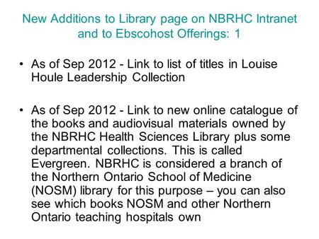 New Additions to Library page on NBRHC Intranet and to Ebscohost Offerings: 1 As of Sep 2012 - Link to list of titles in Louise Houle Leadership Collection.