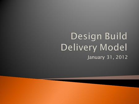 January 31, 2012. …a delivery method in which the construction team is known as the design-builder…and is responsible for taking a concept developed by.