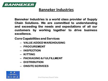 Banneker Industries is a world class provider of Supply Chain Solutions. We are committed to understanding and exceeding the needs and expectations of.