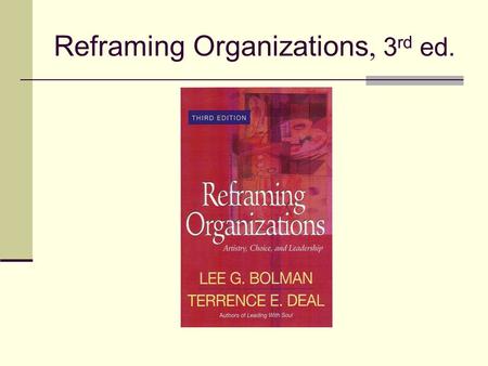 Reframing Organizations, 3 rd ed.. Introduction Virtues and Drawbacks of Organized Activity The Curse of Cluelessness Strategies for Improving Organizations: